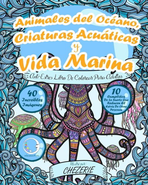 ANTI-ESTRES Libro De Colorear Para Adultos: Animales del Océano, Criaturas Acuáticas y Vida Marina