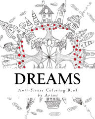 Title: Dreams: Anti-stress coloring book by Arimi, Author: Anthony I.
