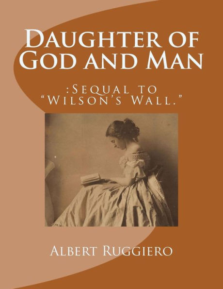 Daughter of God and Man: : Sequel to "Wilson's Wall."