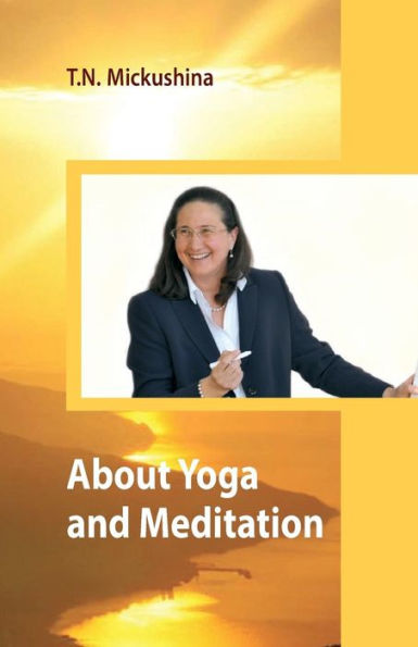 About Yoga and Meditation: A Lecture at a Session of the University of Life Ethics by T. N. Mickushina March 27, 2015