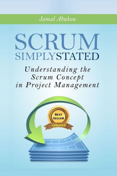 Scrum: Simply Stated: Understanding The Scrum Concept In Project Management