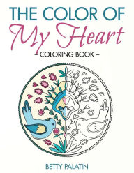 Title: The Color of My Heart: A Coloring Book for Adults & Children Inspired by Slovak Folk Art, Author: Betty Palatin