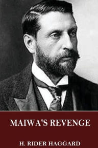 Title: Maiwa's Revenge, Author: H. Rider Haggard