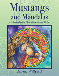 Title: Mustangs and Mandalas: A Coloring Book for Horse Enthusiasts of All Ages, Author: Jessica Willyerd