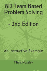 Title: 8D Team Based Problem Solving - 2nd Edition: An Instructive Example, Author: Marc Possley