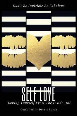 Don't Be Invisible Be Fabulous: Self Love: Loving Yourself From The Inside Out