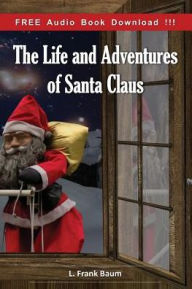 Title: The Life and Adventures of Santa Claus (Include Audio book), Author: L. Frank Baum