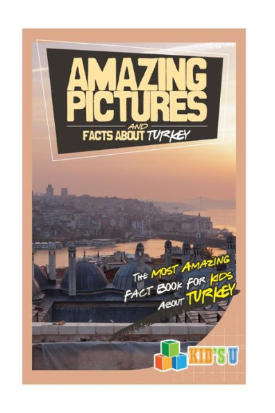 Amazing Pictures and Facts About Turkey: The Most Amazing Fact Book for Kids About Turkey