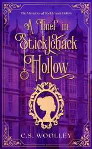 Title: A Thief in Stickleback Hollow, Author: C S Woolley