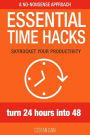 Essential Time Hacks: Turn 24 hours into 48