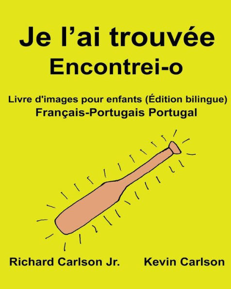 Je l'ai trouvée Encontrei-o: Livre d'images pour enfants Français-Portugais Portugal (Édition bilingue)