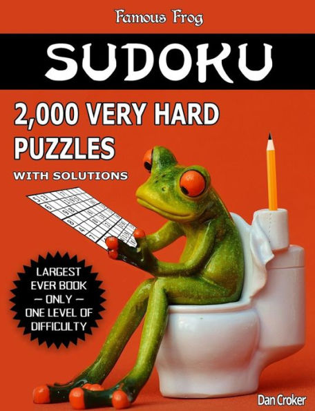 Famous Frog Sudoku 2,000 Very Hard Puzzles With Solutions: Largest Sudoku Puzzle Book Ever With Only One Level Of Difficulty. No Wasted Puzzles. Great Gift For Sudoku Enthusiasts!