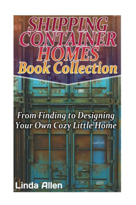 Shipping Container Homes Book Collection From Finding To Designing Your Own Cozy Little Home Tiny Houses Plans Interior Design Books Architecture