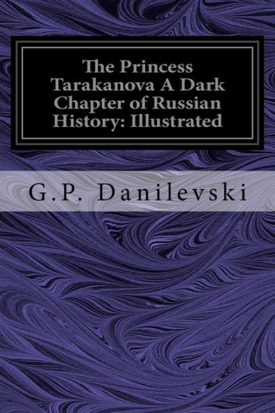 The Princess Tarakanova A Dark Chapter of Russian History: Illustrated
