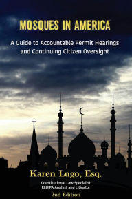 Title: Mosques in America: A Guide to Accountable Permit Hearings and Continuing Citizen Oversight, Author: Karen Lugo Esq