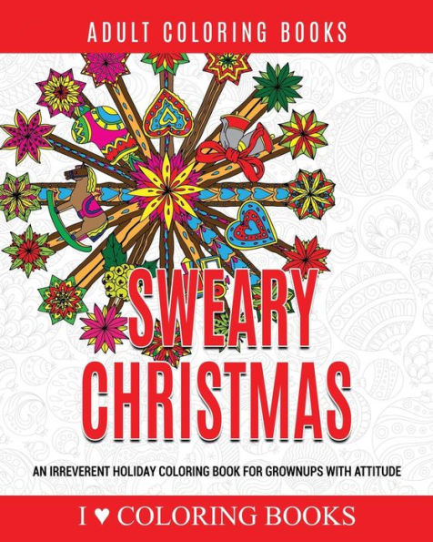 Sweary Christmas: An Irreverent Holiday Coloring Book for Grownups with Attitude