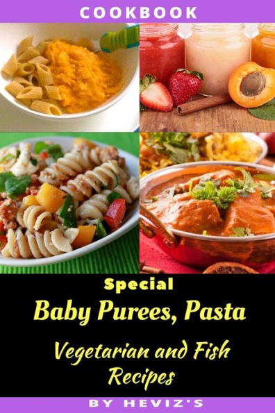 Special Baby Purees, Pasta, Vegetarian Baby and Fish Recipes