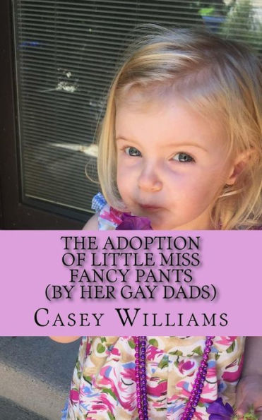The Adoption of Little Miss Fancy Pants: (by her two gay Dads)