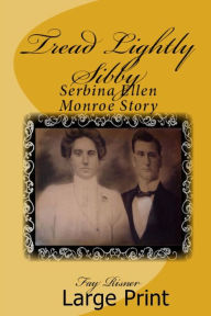 Title: Tread Lightly Sibby: Serbina Ellen Monroe Story, Author: Fay Risner