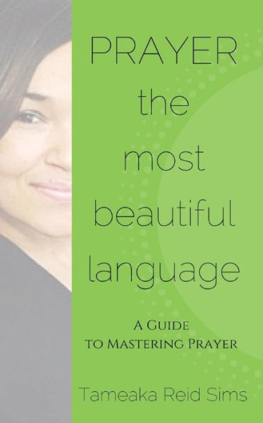 Prayer, The Most Beautiful Language: A Guide To Mastering Prayer