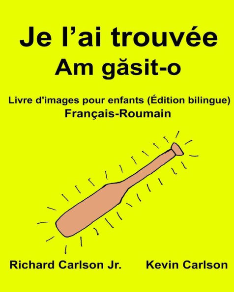 Je l'ai trouvée: Livre d'images pour enfants Français-Roumain (Édition bilingue)