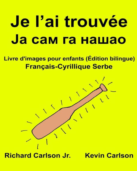 Je l'ai trouvée: Livre d'images pour enfants Français-Cyrillique Serbe (Édition bilingue)