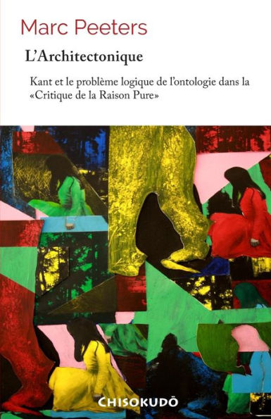 L'architectonique: Kant et le problème logique de l'ontologie dans la "Critique de la Raison Pure"
