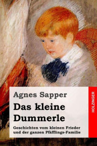 Title: Das kleine Dummerle: Geschichten vom kleinen Frieder und der ganzen Pfäfflings-Familie, Author: Agnes Sapper