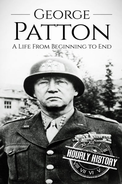 George Patton: A Life From Beginning to End