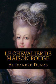 Title: Le Chevalier De Maison-Rouge, Author: Alexandre Dumas