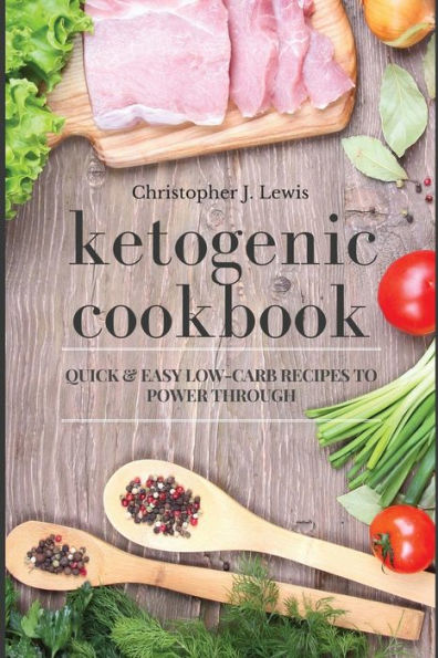 Ketogenic Cookbook: Quick And Easy Low-Carb Recipes To Power Through