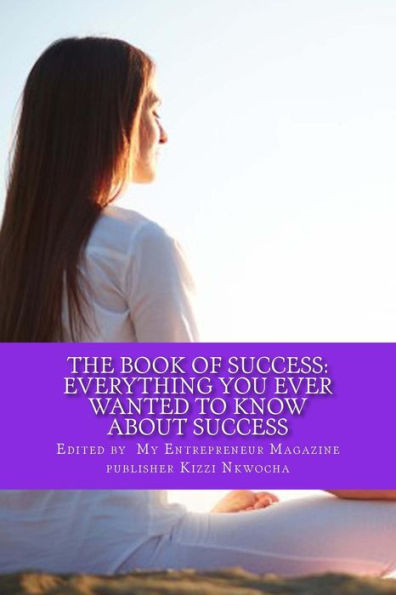 Book Of Success: Everything You Ever Wanted To Know About Success