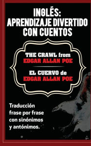Title: Ingles: Aprendizaje Divertido con Cuentos. El Cuervo (The Crawl) de Edgar Allan: Traduccion frase por frase con sinónimos y antónimos., Author: Sarah Retter