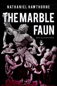 Title: The Marble Faun: Illustrated, Author: Nathaniel Hawthorne