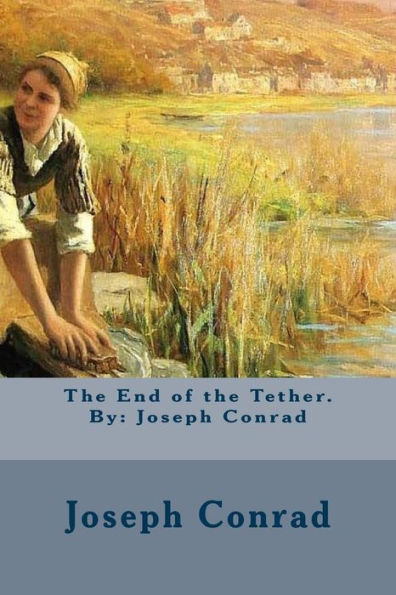the End of Tether. By: Joseph Conrad