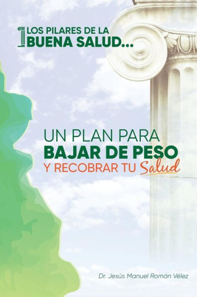 Los pilares de la buena salud: Un plan para bajar de peso y recobrar tu salud