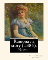 Title: Ramona: a story (1884). By: Helen (Hunt) Jackson: Ramona is an 1884 American novel written by Helen Hunt Jackson., Author: Helen (Hunt) Jackson