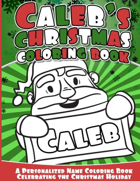 Caleb's Christmas Coloring Book: A Personalized Name Coloring Book Celebrating the Christmas Holiday