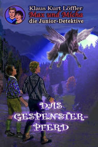 Title: Das Gespensterpferd: Max und Micha, die Junior-Detektive, Author: Klaus Kurt Lïffler