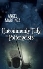 Uncommonly Tidy Poltergeists