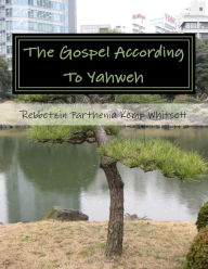 Title: The Gospel According To Yahweh: Warning To The Gentiles, Author: Parthenia Kemp Whitsett