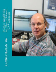 Title: Practice Guidebook for Object Oriented C++ Language, Author: S Anbazhagan