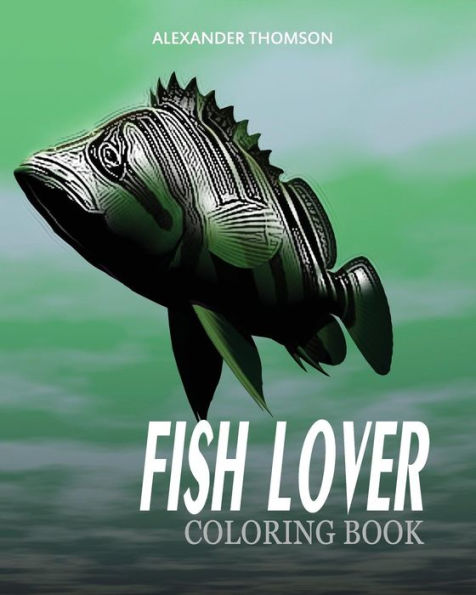 FISH LOVER Coloring Book: fish coloring book for adults