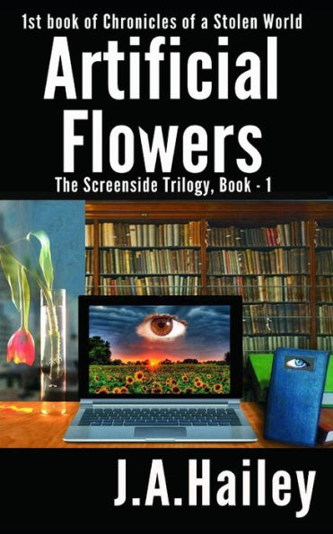 Artificial Flowers: The Screenside Trilogy, Book - 1