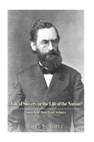 Title: The Life of Slavery, Or The Life of the Nation?, Author: Carl Schurz