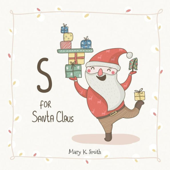 S for Santa Claus: My First ABC Christmas Picture Book