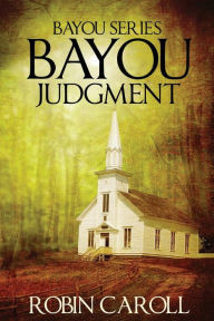 Title: Bayou Judgment, Author: Robin Caroll