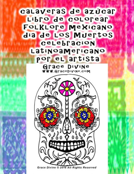 calaveras de azúcar libro de colorear folklore mexicano dia de los Muertos celebracion latinoamericano por el artista Grace Divine