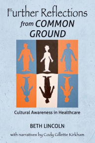 Title: Further Reflections from Common Ground: Cultural Awareness in Healthcare, Author: Beth Lincoln