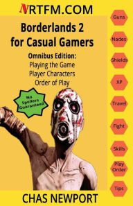Title: Borderlands 2 for Casual Gamers: Omnibus Edition: Playing the Game, Player Characters, Order of Play, Author: Chas Newport